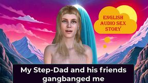 my stepdad and his friends gangbanged me. english audio sex story