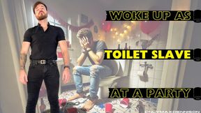 Woke up as toilet slave at a party