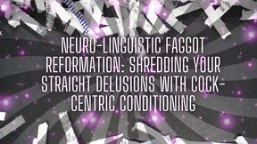 Neuro-linguistic Fag Reformation: Shredding Your Straight Delusions with Cock-centric Conditioning