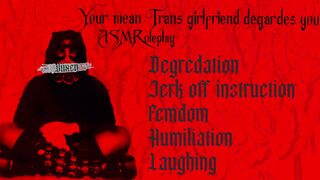 Your mean Trans gf degrades you [Humiliation ASMR]