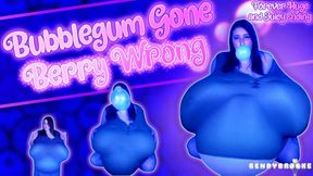 Bubblegum Gone Berry Wrong - Forever Huge and Juicy