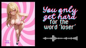 MP4 VERSION You only get hard for the word LOSER