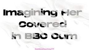 Imagining Her Covered In BBC Cum