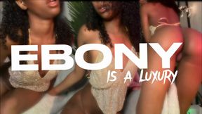 Ebony Is A Luxury