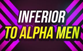 Inferior to Alpha Men (verbal Humiliation)