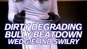 Dirty Degrading Bully Beatdown, Swirly and Wedgie