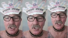 I AM FAGGOT STEVE RYAN I AM ADDICTED TO THE COCK