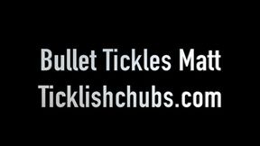 Bullet Tickles Matt