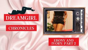 Dreamgirl Chronicles: Ebony and Ivory – Part 2: Forbidden Flames