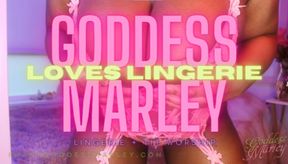 Goddess Marley LOVES Lingerie!