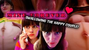 MINE FOREVER- swallowing the happy couple