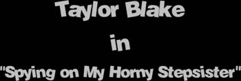 Taylor Blake - Taylor's Taboo Tease: Brother Spies Stepsister's Secret