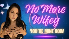 No More Wifey, You're Mine Now