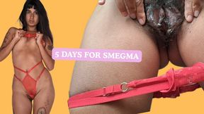 5 DAYS FOR SMEGMA