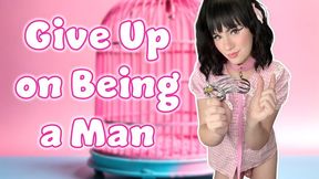 Give Up on Being a Man
