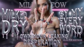 Milked Dry By My Every Word. I Own Your Leaking Desperation