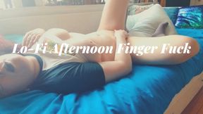 Lo-Fi Afternoon Finger Fuck