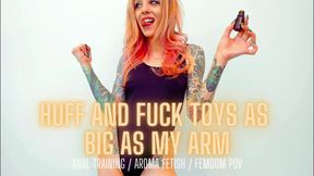 Huff and Fuck Toys As Big As My Arm