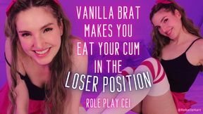 Vanilla Brat Makes You Eat Your Cum in the Loser Position - Role Play CEI with Rebelle Hart
