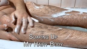 Soaping Up My Hairy Body