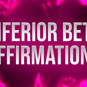 Inferior Beta Affirmations for Mind Fucked Losers