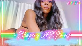 Xtra slippery Ass Worship