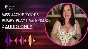 Miss Jackie Synn’s Pumpy Playtime Episode 2 AUDIO ONLY