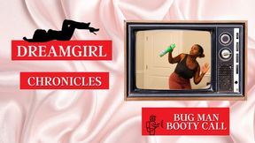 Dreamgirl Chronicles: Bug Man Booty Call