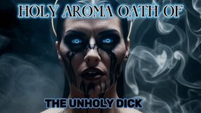 HOLY AROMA OATH OF THE UNHOLY DICK