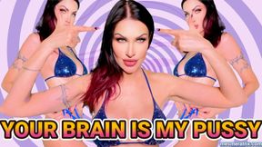 YOUR BRAIN IS MY PUSSY