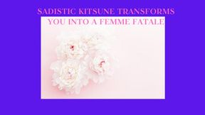 SADISTIC KITSUNE TRANSFORMS YOU INTO A FEMME FATALE - Feminization Training, Gender Transformation Fantasy Mesmerize