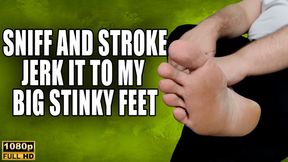 Sniff N Stroke - Jerk Off To My Big Stinky Feet - Full HD 1080p - KingMarti