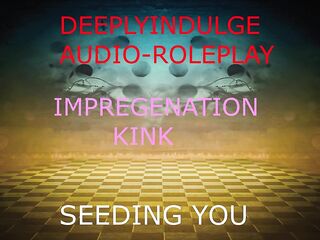 IMPREGENATION FANTASY (AUDIO PORN) BREEDING AND SEEDING YOUR WOMB TO IMPREGENATE YOU