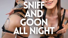 Sniff and GOON all night