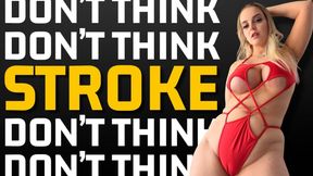 DON'T THINK. STROKE. Gooner JOI