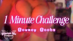 1 Minute Challenge ~ Bouncy Boobs