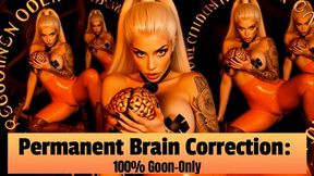 Permanent Brain Correction: 100% Goon-Only