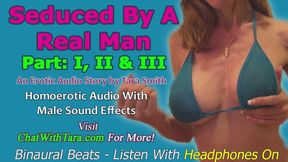 AUDIO ONLY - Seduced by a real man parts 1, 2 and 3 a homoerotic audio story by Tara Smith