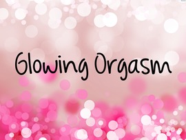 Glowing Orgasm