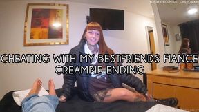 I CHEATED WITH MY BESTFRIENDS FIANCE. CREAMPIE ENDING