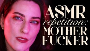 ASMR Repetition: Motherfucker