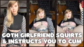 Goth Girlfriend Squirts & Instructs You To Cum - JOI - Jerk Off Instructions - Dildo Fucking