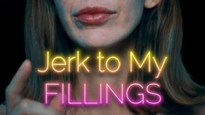 Jerk to my Fillings