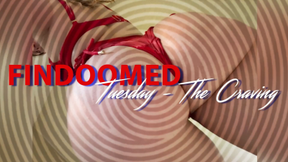 Findoomed Tuesday - The Craving