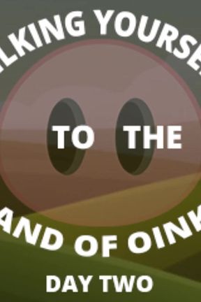 Milking Your Sausage to the Land of Oinks Day 2