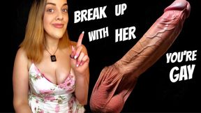 BREAK UP WITH HER - YOURE GAY encouraged bi encouragement make me bi