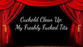 Cuckold Clean Up: My Freshly Fucked Tits