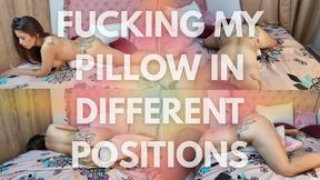 FUCKING MY PILLOW IN DIFFERENT POSITIONS