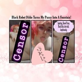 Black Dildo Turns My Pussy Into Fountain