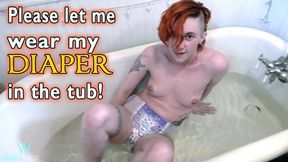 Please Let Me Ware My Diaper In The Tub